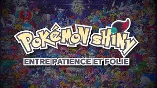 Miniature : POKEMON SHINY : Entre PATIENCE et FOLIE