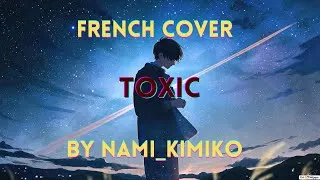 Miniature : 【FRENCH】Toxic (BoyWithUke) ~ Cover by Nami_Kimiko