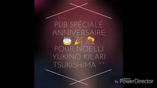 Miniature : Pub Spéciale Anniversaire 🎂 🎉 🎊 De Noelli yukino Kilari tsukishima Lire la description ^^