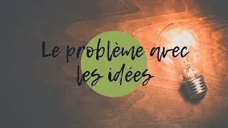Miniature : Le problème avec les idées