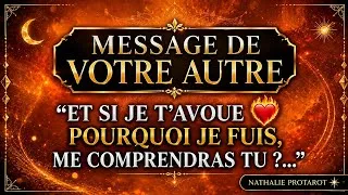 Miniature : MESSAGE DE VOTRE AUTRE🔮"ET SI JE T'AVOUE ❤️‍🔥POURQUOI JE FUIS,ME COMPRENDRAS TU ?..."