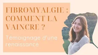 Miniature : Comment traiter naturellement et efficacement la fibromyalgie ? Témoignage d'une RENAISSANCE !