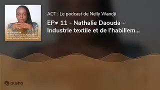 Miniature : EP≠ 11 - Nathalie Daouda - Industrie textile et de l'habillement, quels modèles économiques indus...