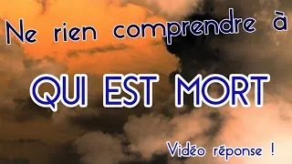 Miniature : Ne rien comprendre à qui est mort (vidéo réponse)