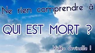 Miniature : Ne rien comprendre à qui est mort (vidéo devinette)