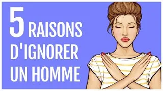 Miniature : TOP 5 BONNES RAISONS D'IGNORER UN HOMME