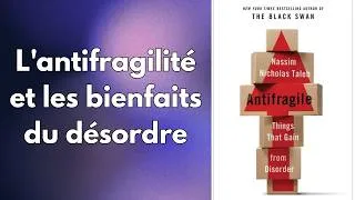 Miniature : L'antifragilité et les bienfaits du désordre -Nicholas Taleb : Antifragile - comment et pourquoi