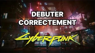 Miniature : Comment bien débuter sur Cyberpunk 2077 !