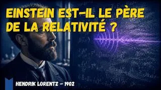 Miniature : Einstein est-il vraiment le père de la relativité ? : Hendrik Lorentz - Nobel 1902 - Physique