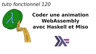 Miniature : Coder une animation WebAssembly avec Haskell et Miso