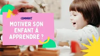 Miniature : Comment motiver son enfant à apprendre efficacement