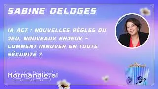 Miniature : Sabine Deloges // IA-Act: nouvelles règles du jeu nouveaux enjeux comment innover en toute sécurité?