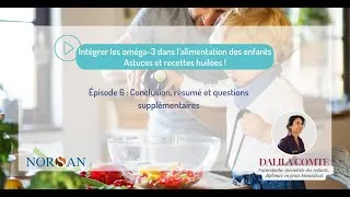Miniature : Épisode 6/6 Intégrer les oméga-3 dans le quotidien des enfants : astuces et recettes huilées !