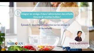 Miniature : Épisode 5/6 Intégrer les oméga-3 dans l’alimentation des enfants : astuces et recettes huilées !