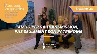 Miniature : AVEC VOUS AU QUOTIDIEN épisode #46 - Anticiper sa transmission, pas seulement son patrimoine