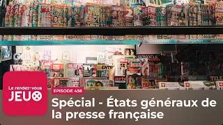 Miniature : Spécial - États généraux de la presse française ►► [Podcast jeux vidéo]