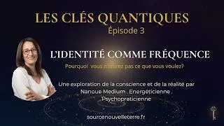 Miniature : Pourquoi vous n’Attirez pas ce que vous voulez (La Règle de l’Identité) | Ép3 Clés quantique