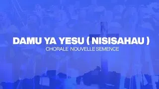 Miniature : DAMU YA YESU ( NISISAHAU ) - Chorale Nouvelle Semence