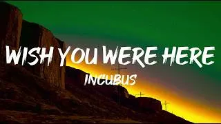 Miniature : Incubus - Wish You Were Here (Lyrics)