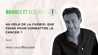 Miniature : Au-delà de la chimio, que faire pour combattre le cancer ? avec Jean-Loup Mouysset