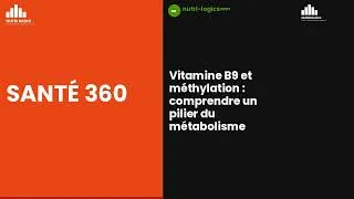 Miniature : Vitamine B9 & Méthylation | Santé 360