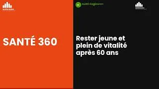 Miniature : Rester Jeune après 60 ans | Santé 360