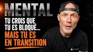Miniature : Tu crois que tu es bloqué... mais tu es en transition