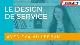 Miniature : LE DESIGN DE SERVICE | Interview d'Éva Villebrun