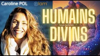 Miniature : Humains Divins. Et si rien n’était à atteindre ? | Épisode 1 Caroline Pol