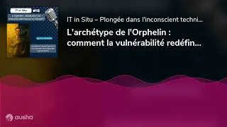 Miniature : L'archétype de l'Orphelin : comment la vulnérabilité redéfinit le monde professionnel ?