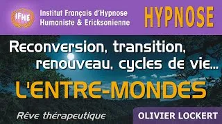 Miniature : Hypnose & RECONVERSION, TRANSITION, CYCLE DE VIE, etc. Voyager dans l'Entre-Mondes