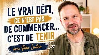 Miniature : Le vrai défi, ce n’est pas de commencer… c’est de tenir (avec Dan Luiten)
