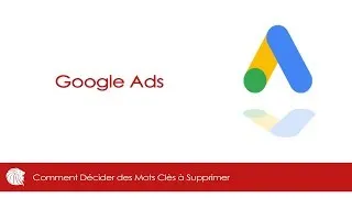 Miniature : GOOGLE ADS - COMMENT DECIDER DES MOTS CLES A SUPPRIMER