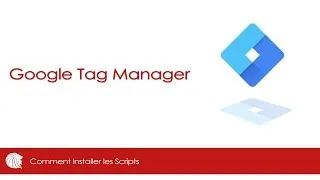 Miniature : GOOGLE TAG MANAGER - COMMENT INSTALLER LES SCRIPTS