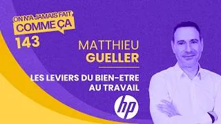 Miniature : 85% des leviers du bien-être au travail sont entre tes mains - Matthieu Gueller DRH de HP France