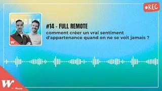 Miniature : #14 - Full remote : comment créer un vrai sentiment d'appartenance quand on ne se voit jamais ?