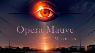 Miniature : Opera Mauve  - Witness (Official Video)