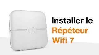 Miniature : Installer le Répéteur Wifi 7 d'Orange