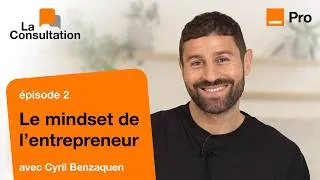 Miniature : Le mindset des entrepreneurs qui réussissent - La Consultation par Cyril Benzaquen - Episode 2