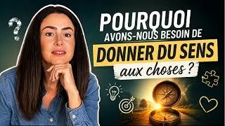 Miniature : Pourquoi avons-nous besoin de donner du sens aux choses ?