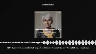 Miniature : #240 - Repenser notre manière d’habiter le temps et les matériaux avec Bernadette Bensaude Vincen...