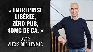 Miniature : Management libéré et zéro publicité, quelle est la recette ? - avec Alexis Dhellemmes