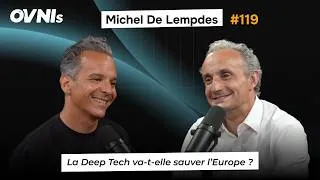 Miniature : OVNIs Ep. #119 - Michel De Lempdes - La Deep Tech va-t-elle sauver l’Europe ?