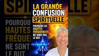 Miniature : LA GRANDE CONFUSION SPIRITUELLE_ Pourquoi Les  Hautes Fréquences Ne Sont Pas Le But 📱