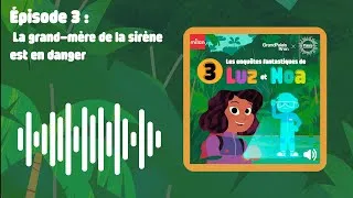 Miniature : Luz et Noa - Épisode 3 :  La grand mère de la sirène est en danger