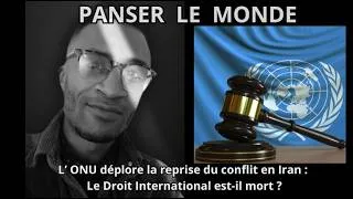Miniature : PLM#10 Iran: L'ONU déplore la reprise du conflit. Le Droit International est-il mort ?