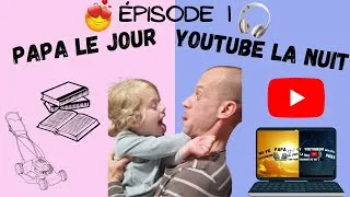 Miniature : EPISODE 1 - PAPA LE JOUR, YOUTUBEUR LA NUIT