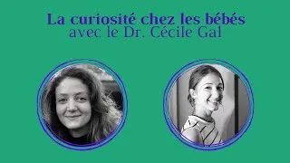 Miniature : La curiosité chez les bébés - avec le Dr. Cécile Gal