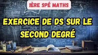 Miniature : Second Degré Exo DS TYPE (Maths - 1ère spé)