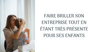 Miniature : Faire briller son entreprise tout en étant très présente pour ses enfants